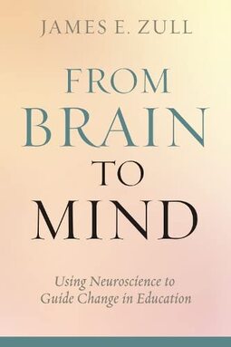 From Brain to Mind: Using Neuroscience to Guide Change in Education