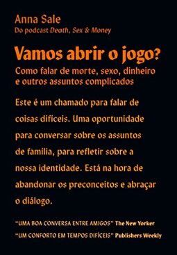 Vamos Abrir o Jogo?: Como Falar de Morte, Sexo, Dinheiro e Outros Assuntos Complicados
