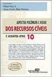 Aspectos Polêmicos e Atuais dos Recursos Cíveis - vol. 10