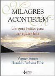 Milagres Acontecem: um Guia Prático para ser e Fazer Feliz