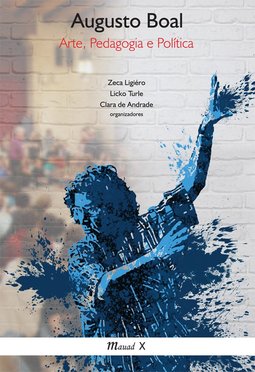 Augusto Boal - Arte, pedagogia e política