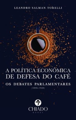 A política econômica de defesa do café: os debates parlamentares (1898-1920)