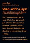 Vamos Abrir o Jogo?: Como Falar de Morte, Sexo, Dinheiro e Outros Assuntos Complicados
