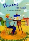 Vincent Van Gogh e As Cores do Vento (Col. Arte)