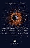 A política econômica de defesa do café: os debates parlamentares (1898-1920)