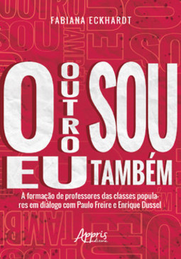 O outro sou eu também a formação de professores das classes populares em diálogo com paulo freire e enrique dussel