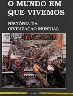 O Mundo em Que Vivemos: História da Civilização Mundial