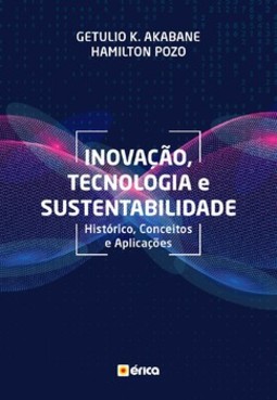 Inovação, tecnologia e sustentabilidade: histórico, conceitos e aplicações