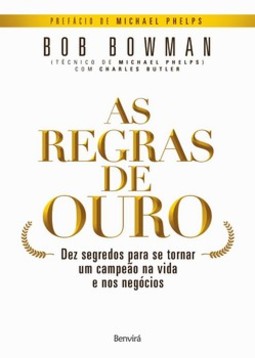 As regras de ouro: dez segredos para se tornar um campeão na vida e nos negócios