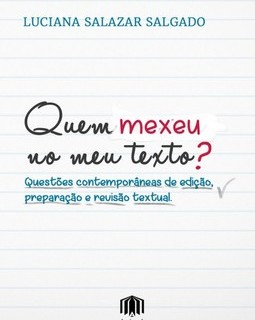 Quem mexeu no meu texto?: Questões contemporâneas de edição, preparação e revisão textual