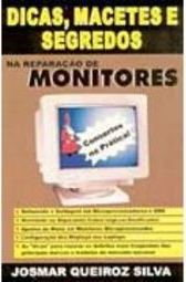Dicas, Macetes e Segredos: na Reparação de Monitores
