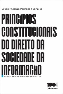 Princípios constitucionais do direito da sociedade da informação: a tutela jurídica do meio ambiente digital