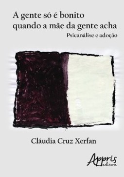 A gente só é bonito quando a mãe da gente acha: psicanálise e adoção