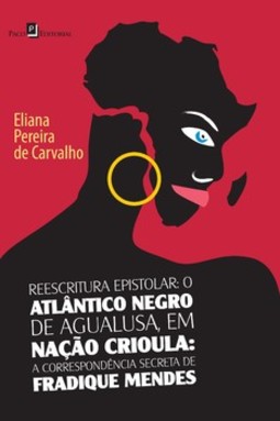 Reescritura epistolar: o Atlântico negro de Agualusa, em Nação Crioula: a correspondência secreta de Fradique Mendes