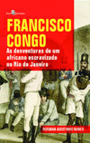 Francisco Congo: as desventuras de um africano escravizado no Rio de Janeiro