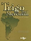 Trigo no Mercosul: coletânea de artigos