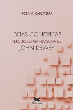 Ideias concretas - Percursos na filosofia de John Dewey