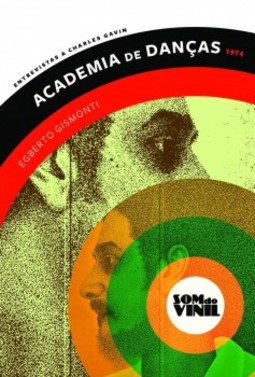 Academia de danças - Egberto Gismonti: entrevistas a Charles Gavin