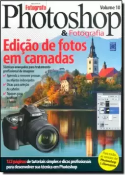 Photoshop & Fotografia Volume 10: Edicao De Fotos Em Camadas