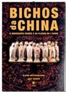 Bichos da China: o Horóscopo Chinês e os Fluxos do I Ching - IMPORTADO
