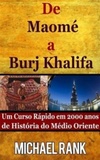 DE MAOME A BURJ KHALIFA:  UM CURSO RAPIDO EM 2000 DE HISTÓRIA DO MÉDIO ORIENTE