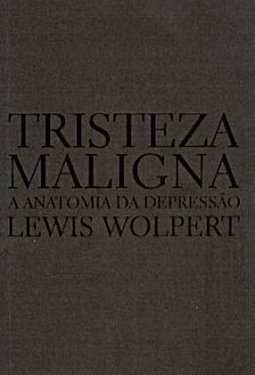 Tristeza Maligna: a Anatomia da Depressão