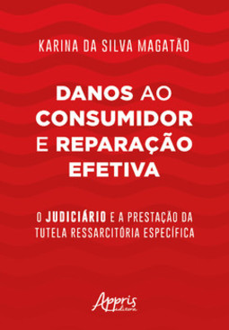 Danos ao consumidor e reparação efetiva: o judiciário e a prestação da tutela ressarcitória específica