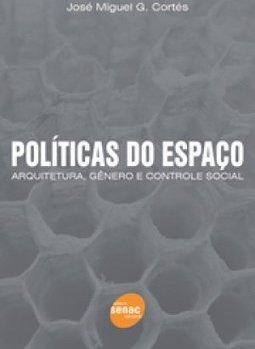 Políticas do Espaço: Arquitetura, Gênero e Controle Social