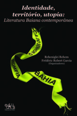 Identidade, território, utopia: literatura baiana contemporânea