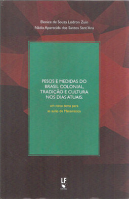 Pesos e medidas do Brasil colonial, tradição e cultura nos dias atuais: um novo tema para as aulas de matemática