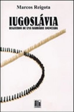 Iugoslávia: Registro de uma Barbarie Anunciada