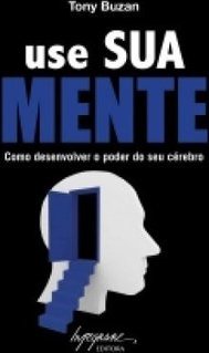 Use Sua Mente: Como Desenvolver O Poder Do Seu Cérebro