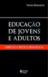 Educação de jovens e adultos: currículo e práticas pedagógicas