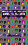 Feminismos na imprensa alternativa brasileira: quatro décadas de lutas por direitos