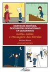 Cientistas incríveis, descobertas sensacionais em quadrinhos: galileu galilei, o mensageiro das estrelas