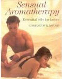 Sensual Aromatherapy: Essential Oils for Lovers - IMPORTADO