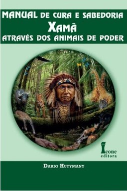 Manual de cura e sabedoria Xamã: Através dos animais de poder