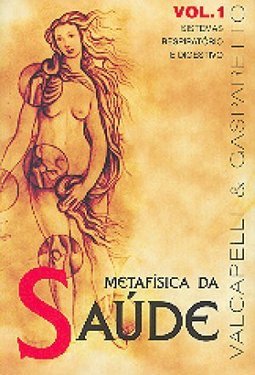 Metafísica da Saúde : Sistemas Respiratório e Digestivo - vol. 1