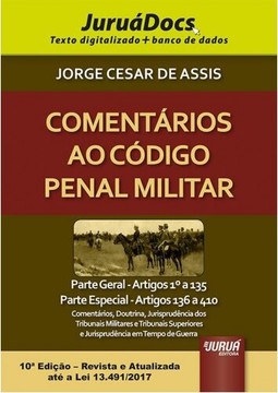 Comentários ao Código Penal Militar - Parte Geral: Artigos 1º a 135 - Parte Especial: Artigos 136 a 410