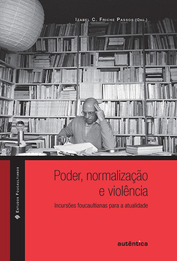 Poder, normalização e violência: Incursões foucaultianas para a atualidade
