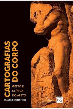 Cartografias do Corpo - Gesto e Clínica do Afeto