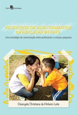 Professor em ação dramática na educação infantil: uma estratégia de comunicação entre professores e crianças pequenas