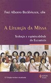 A liturgia da missa: teologia e espiritualidade da eucaristia