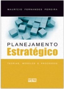 Planejamento estratégico: Teorias, modelos e processos