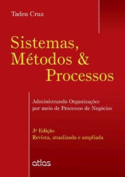 Sistemas, métodos e processos: Administrando organizações por meio de processos de negócios