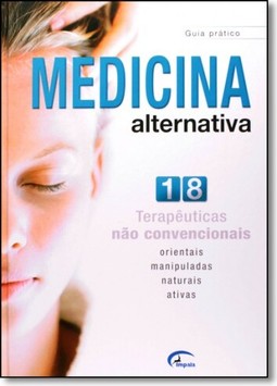 Medicina Alternativa : 18 Terapêuticas Não Convencionais