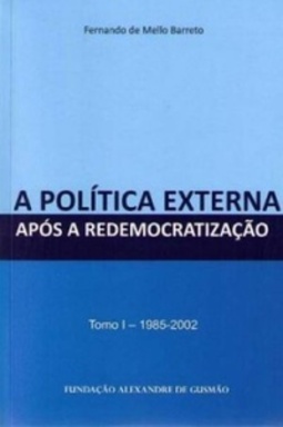 A Política Externa Após a Redemocratização, Tomo I