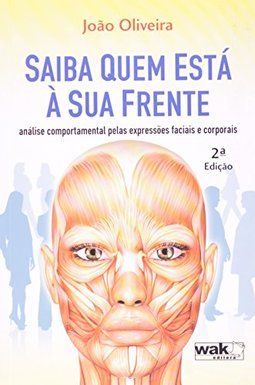 Saiba Quem Está à Sua Frente: Análise Comportamental Pelas Expressões Faciais E Corporais