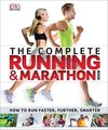 The Complete Running and Marathon Book: How to Run Faster, Further, Smarter