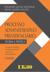 Processo administrativo previdenciário: Teoria e prática - Incluindo modelos de requerimentos e recursos administrativos